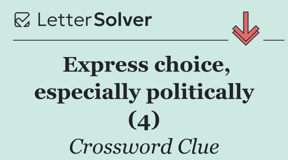 Express choice, especially politically (4)