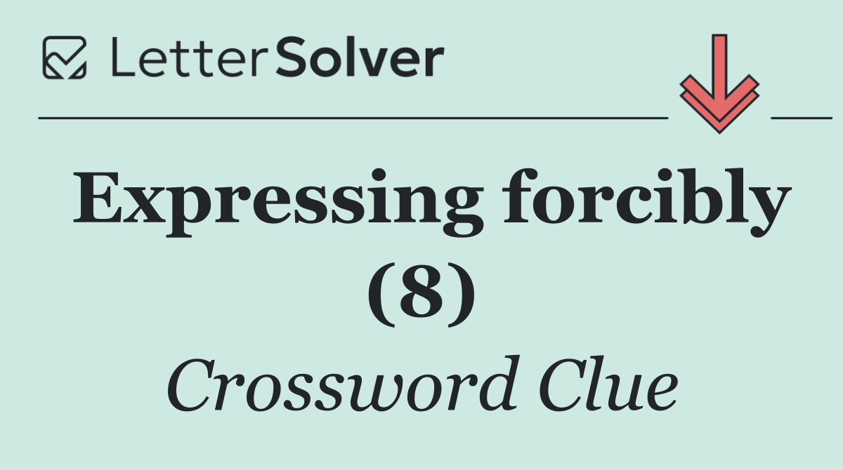 Expressing forcibly (8)