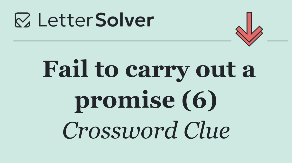 Fail to carry out a promise (6)