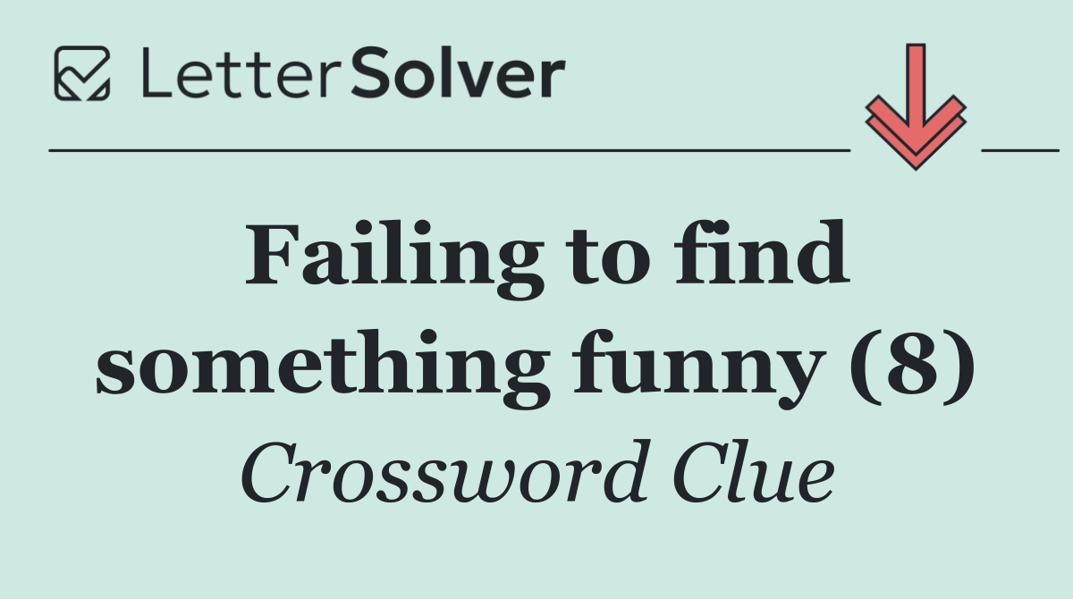 Failing to find something funny (8)