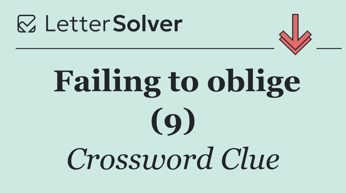 Failing to oblige (9)