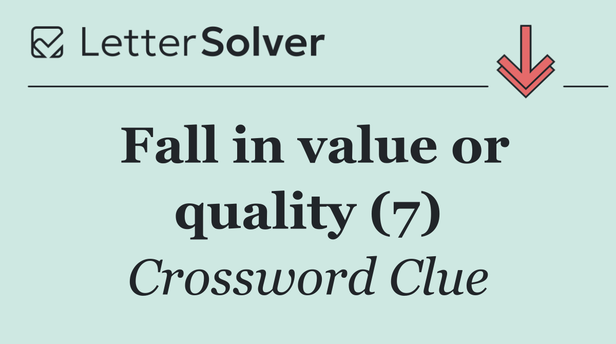 Fall in value or quality (7)