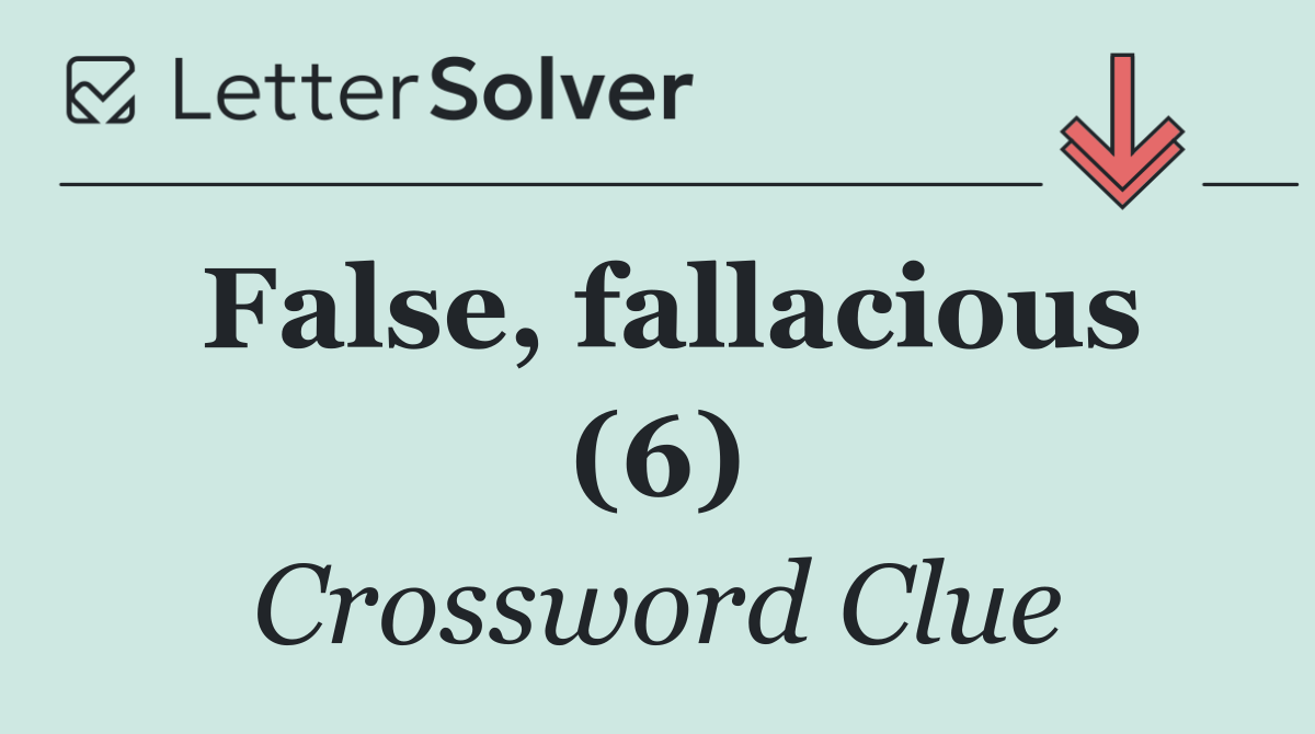 False, fallacious (6)