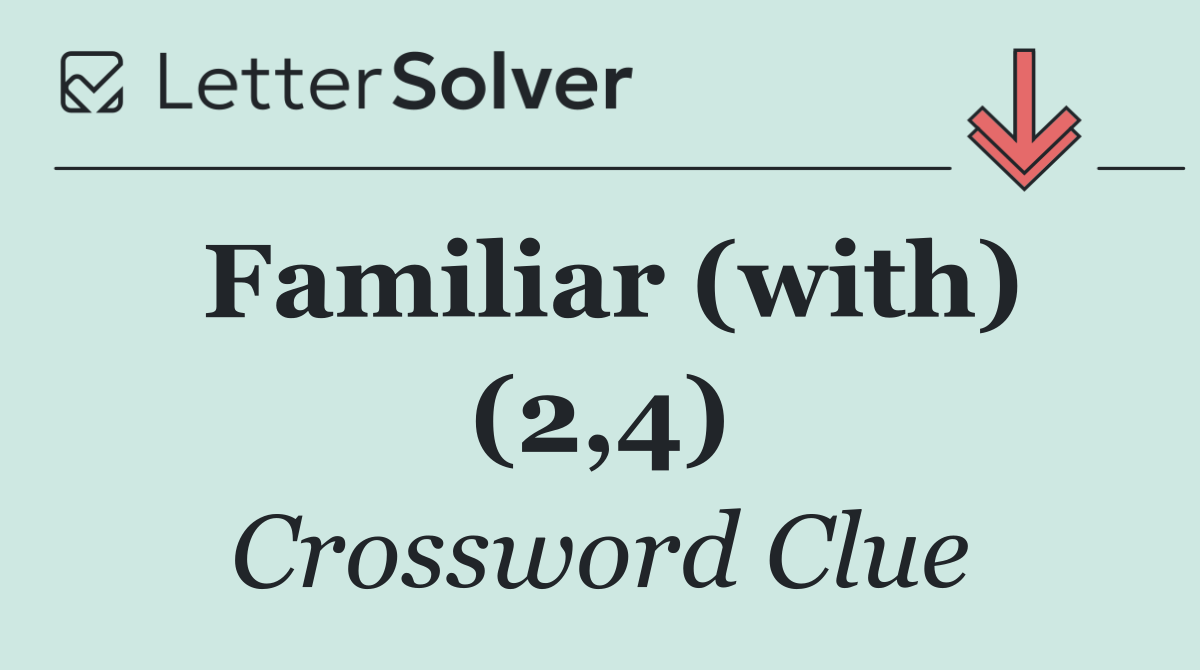 Familiar (with) (2,4)