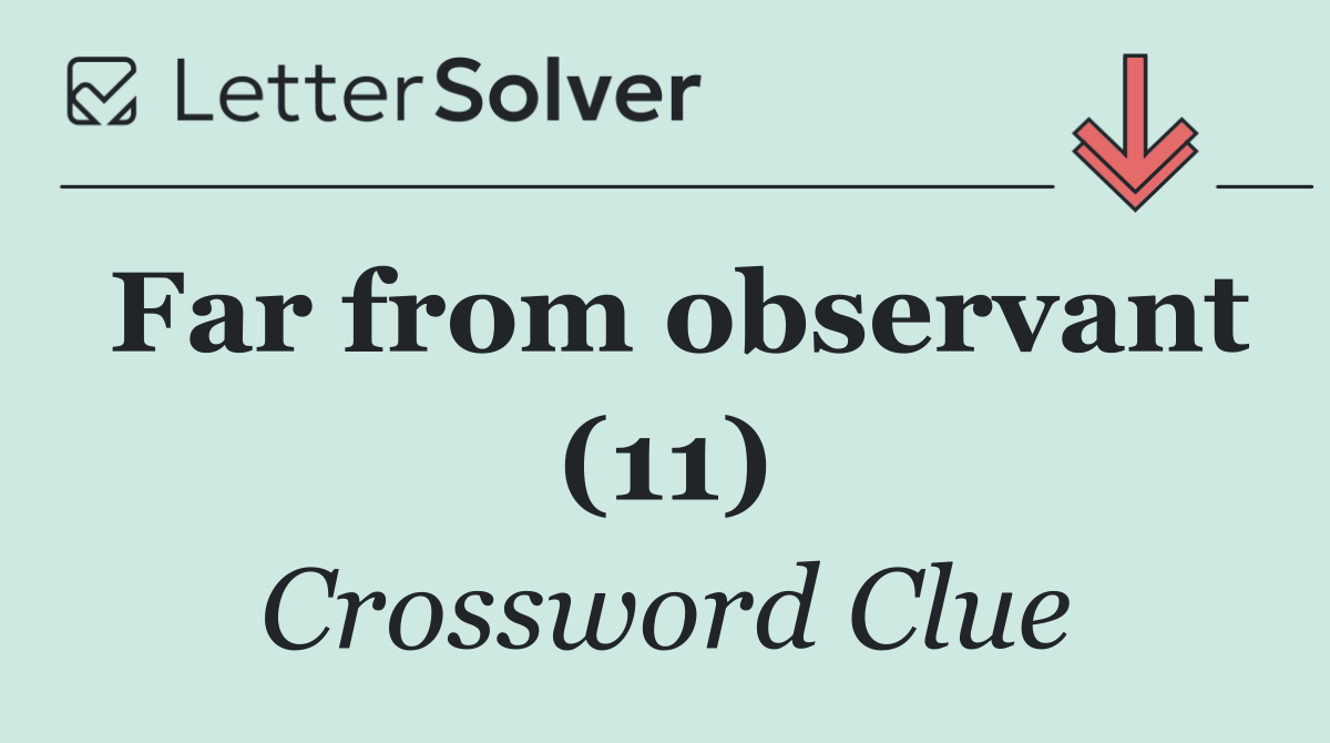 Far from observant (11)