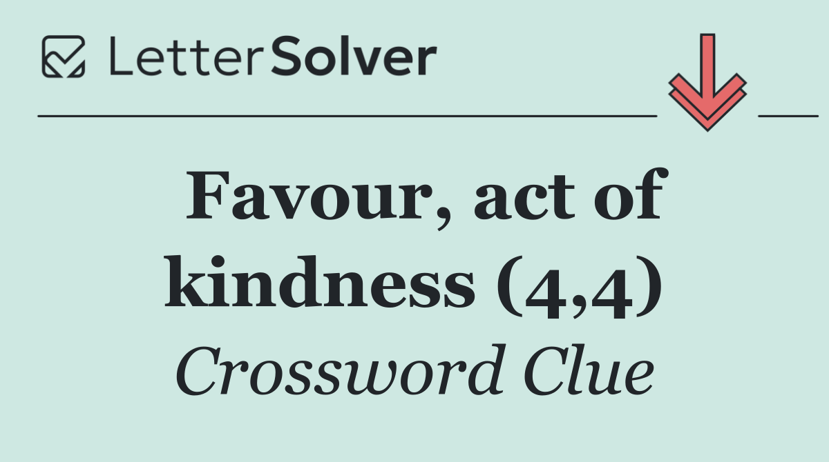 Favour, act of kindness (4,4)