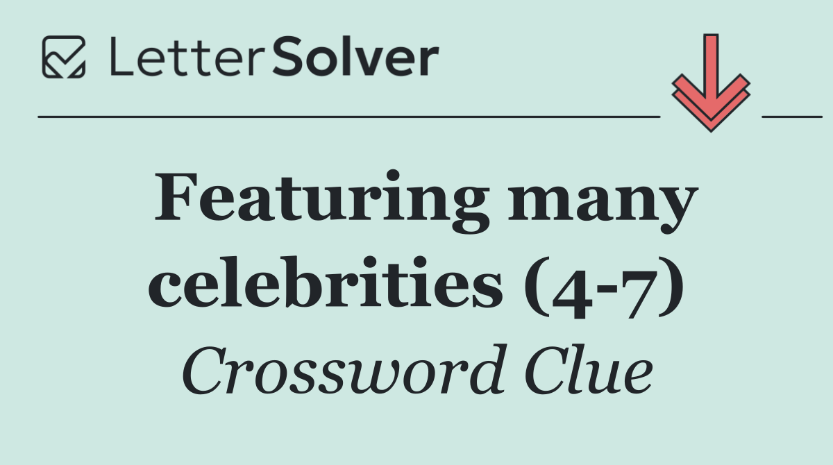 Featuring many celebrities (4 7)