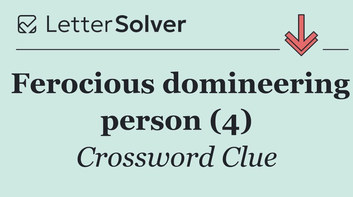 Ferocious domineering person (4)