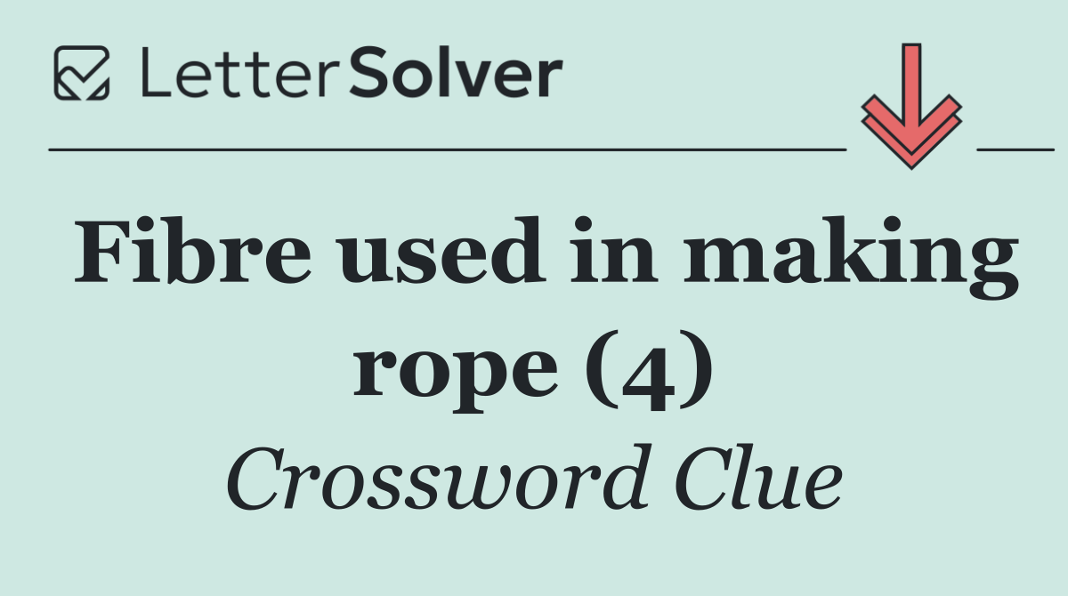 Fibre used in making rope (4)