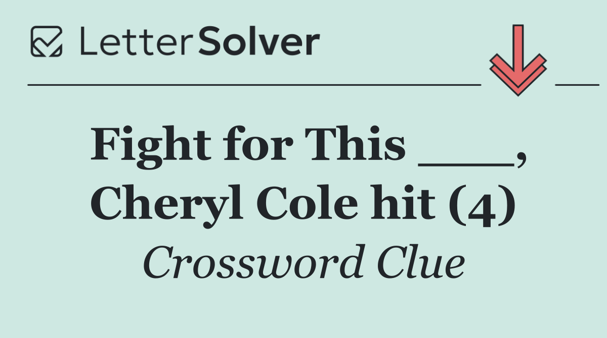 Fight for This ___, Cheryl Cole hit (4)