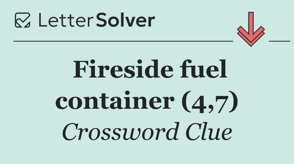 Fireside fuel container (4,7)