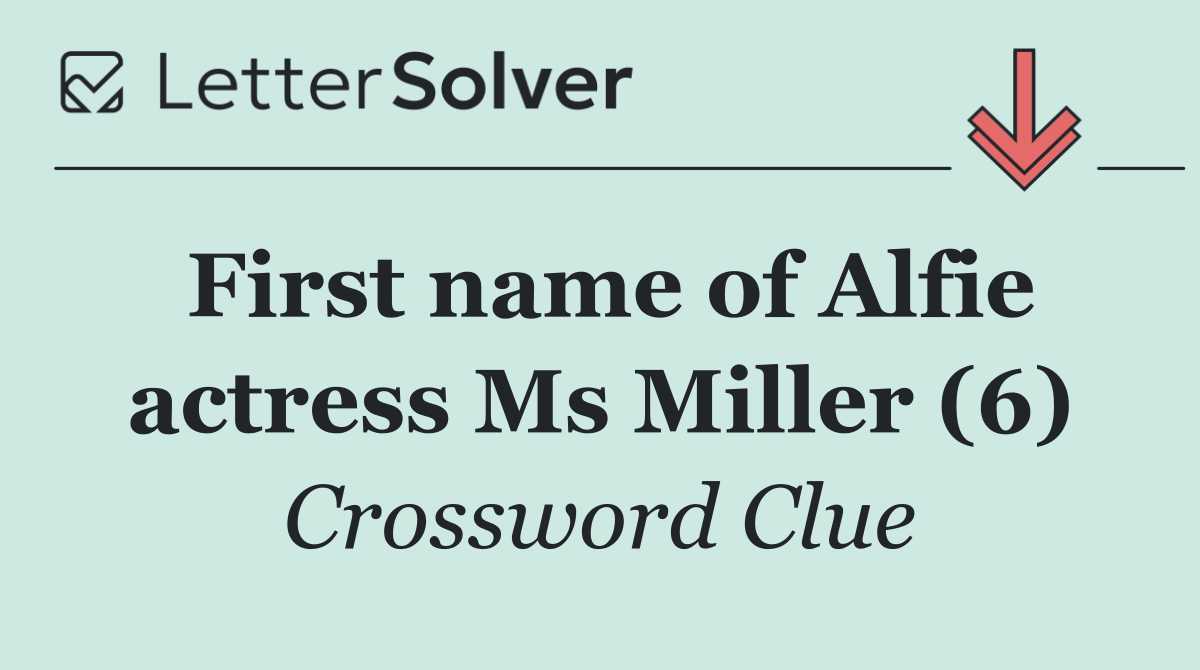 First name of Alfie actress Ms Miller (6)