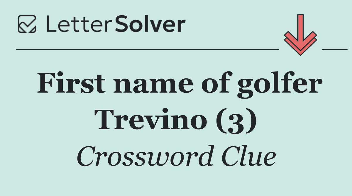 First name of golfer Trevino (3)