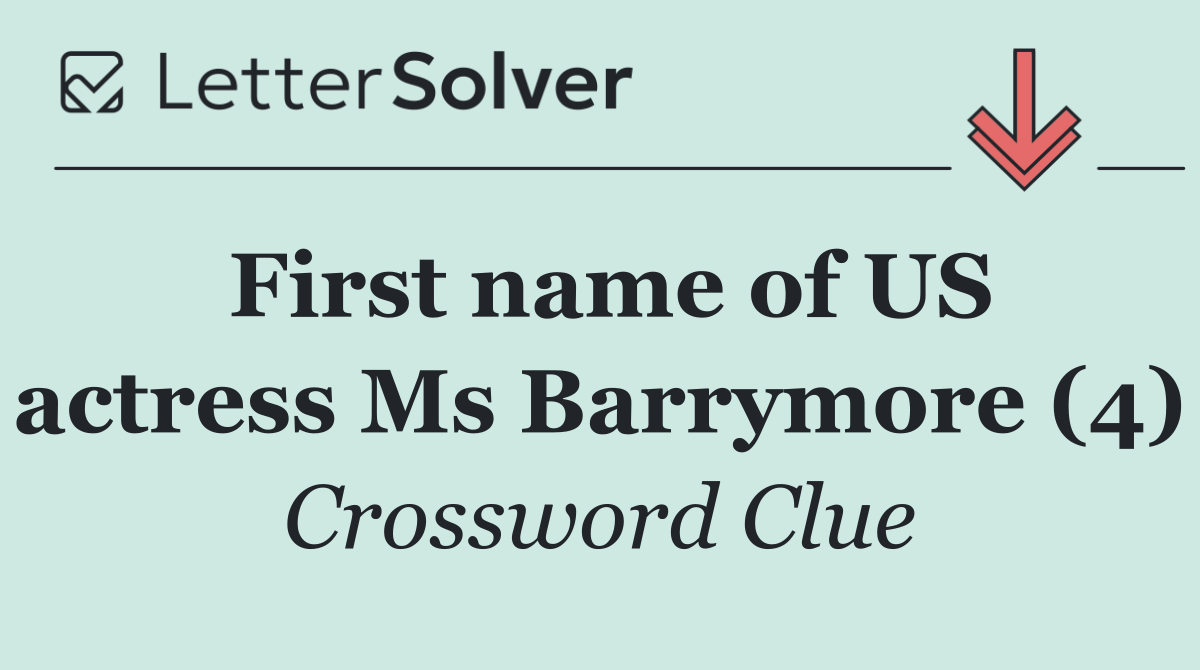 First name of US actress Ms Barrymore (4)