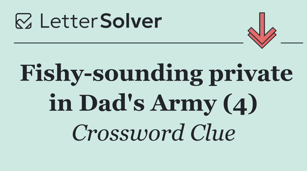 Fishy sounding private in Dad's Army (4)