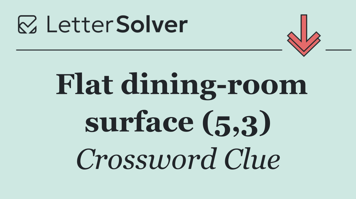 Flat dining room surface (5,3)