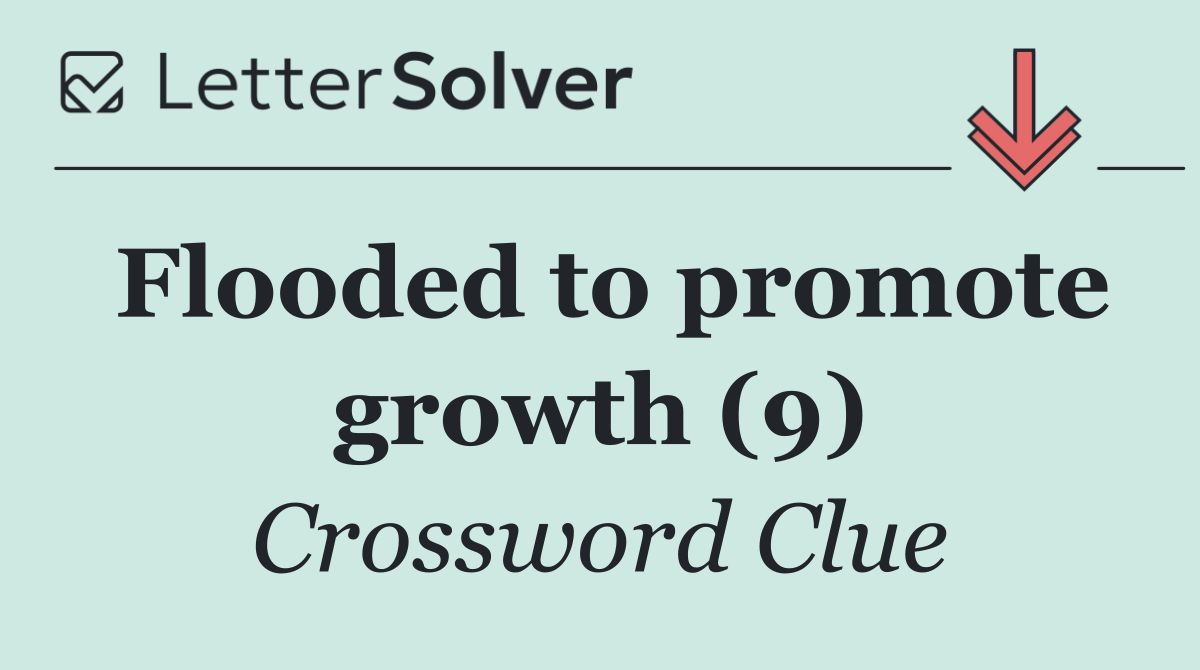 Flooded to promote growth (9)