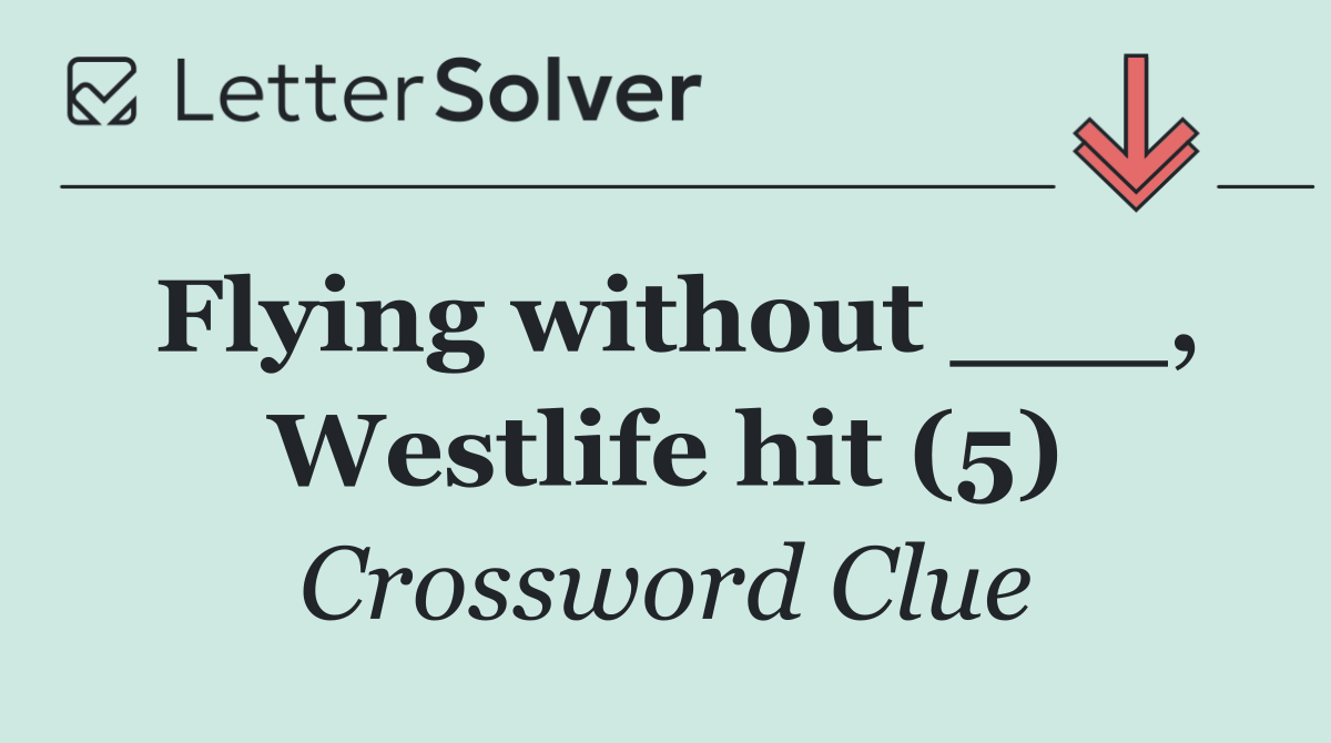 Flying without ___, Westlife hit (5)