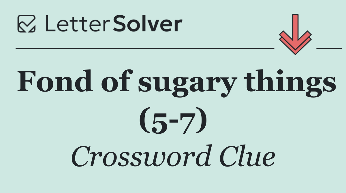 Fond of sugary things (5 7)