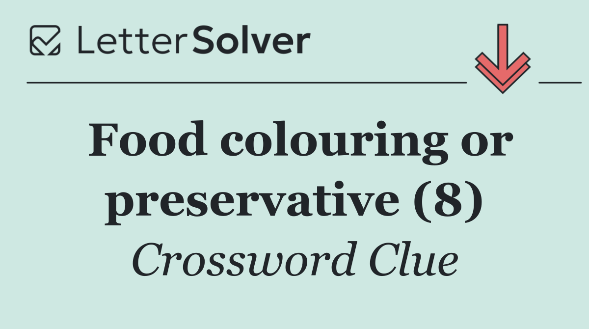 Food colouring or preservative (8)