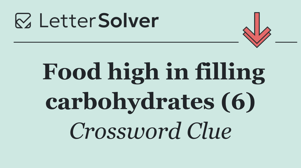 Food high in filling carbohydrates (6)