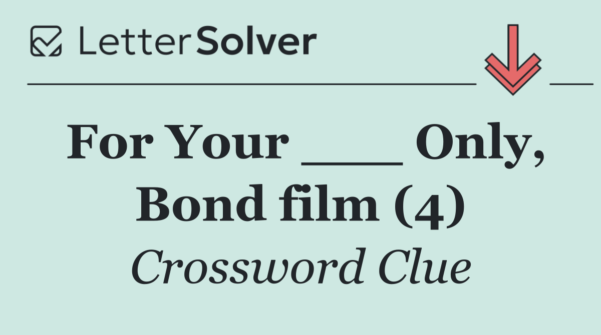 For Your ___ Only, Bond film (4)