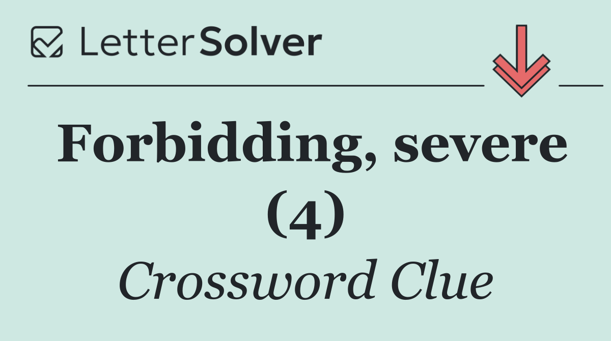 Forbidding, severe (4)