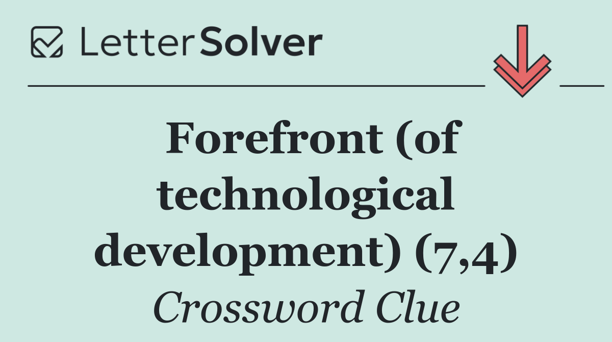 Forefront (of technological development) (7,4)
