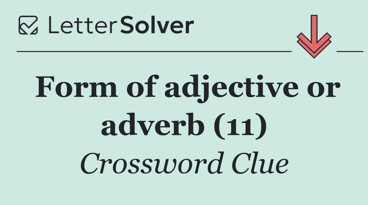 Form of adjective or adverb (11)