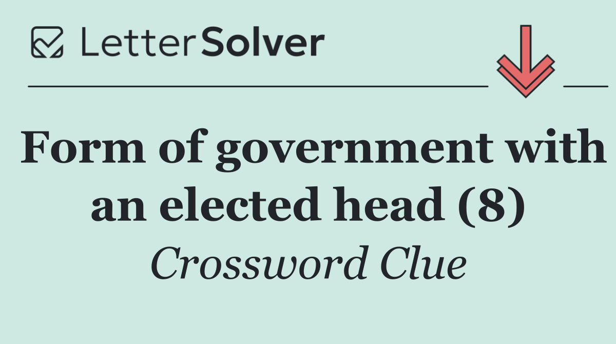 Form of government with an elected head (8)