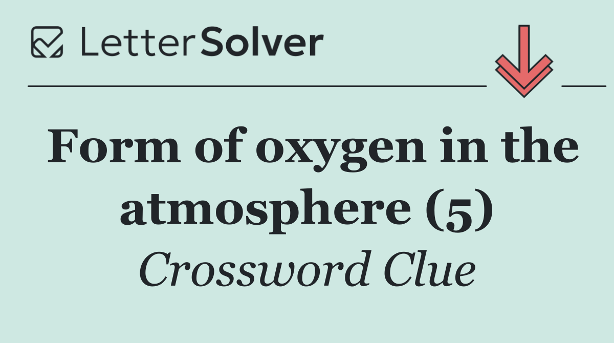 Form of oxygen in the atmosphere (5)