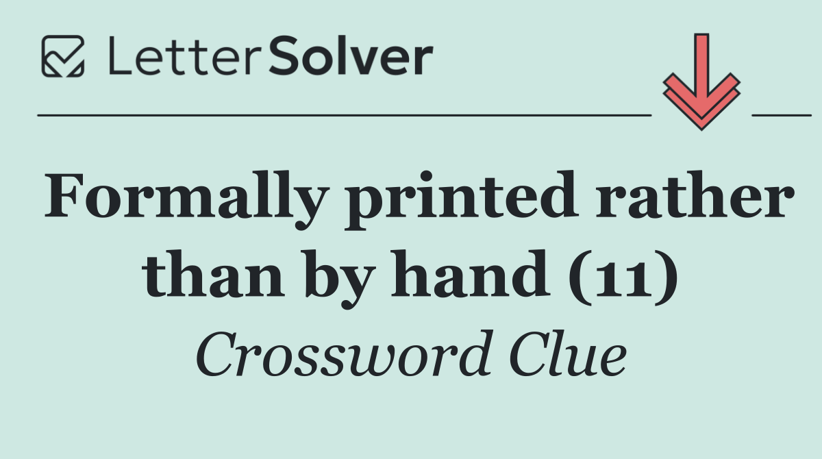 Formally printed rather than by hand (11)