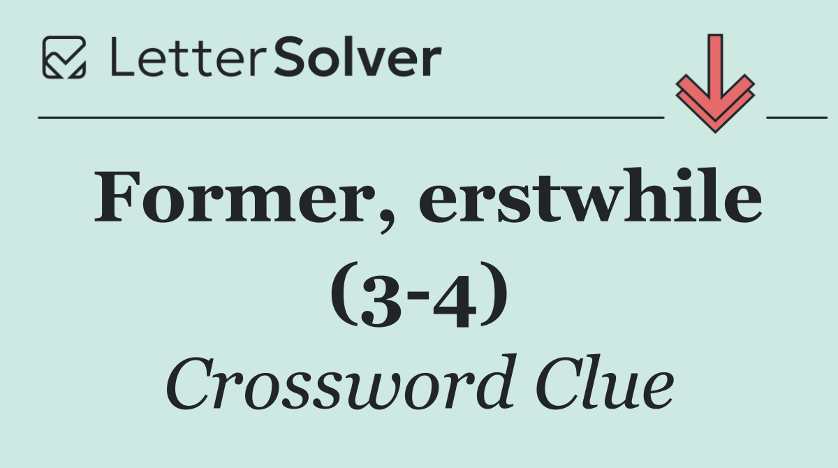 Former, erstwhile (3 4)