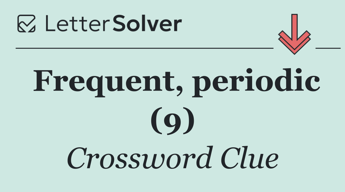 Frequent, periodic (9)