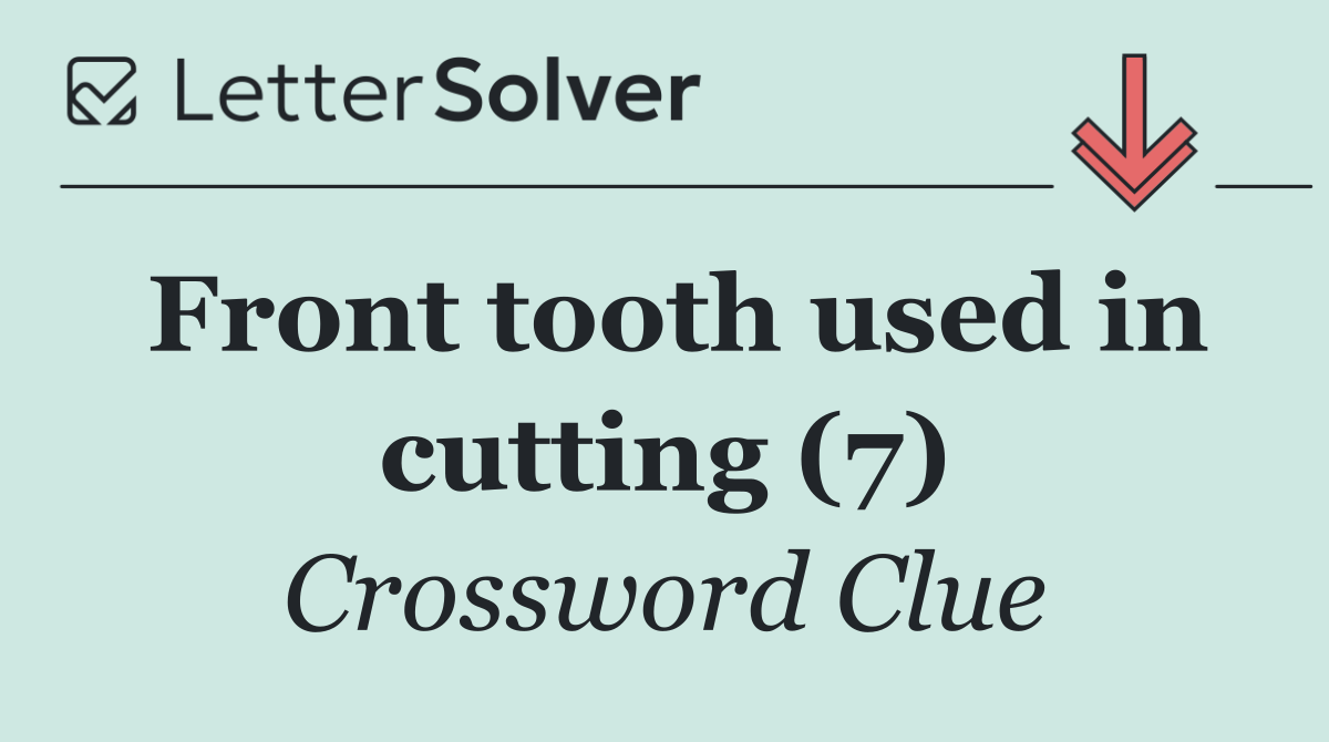 Front tooth used in cutting (7)