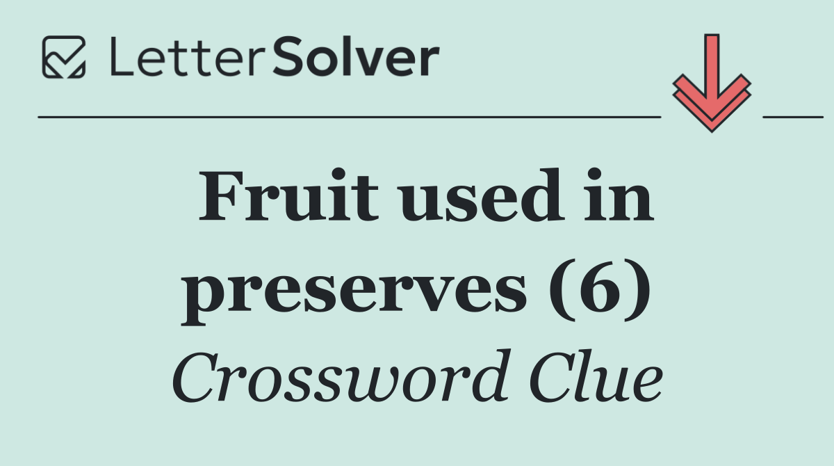 Fruit used in preserves (6)