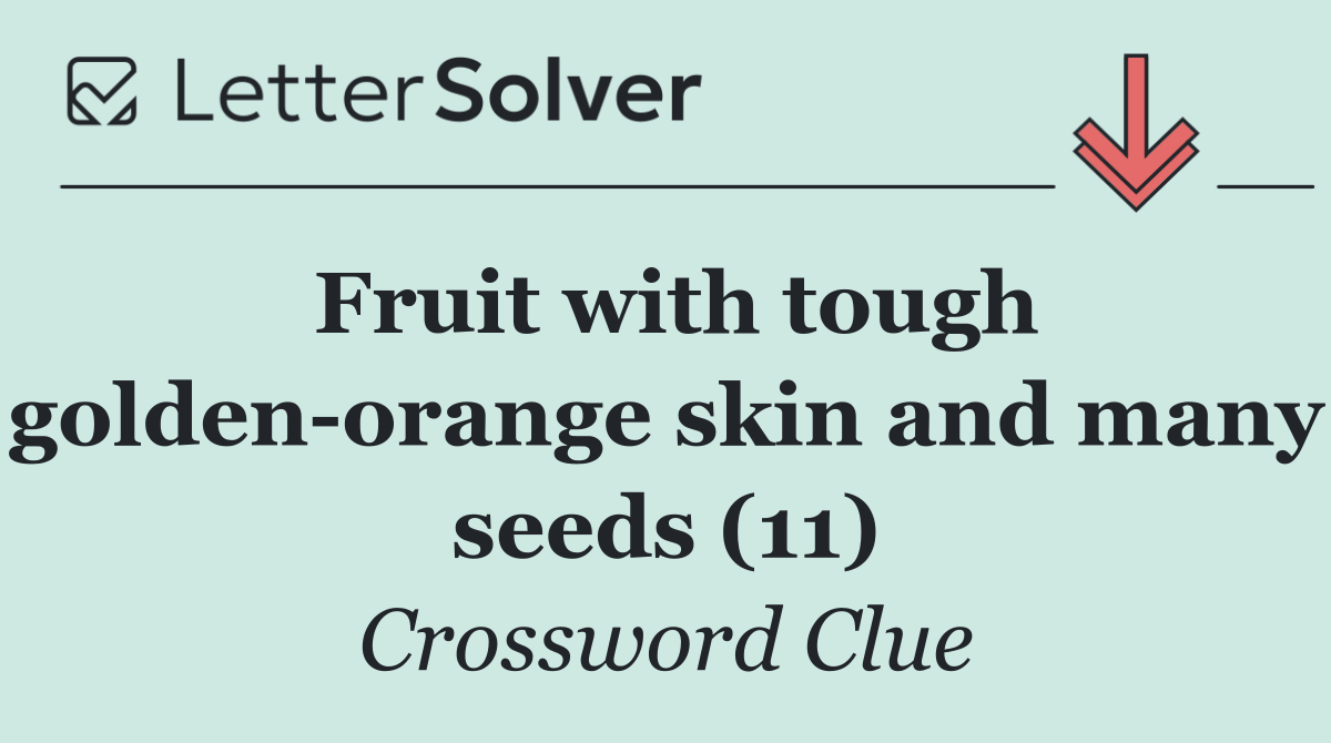 Fruit with tough golden orange skin and many seeds (11)