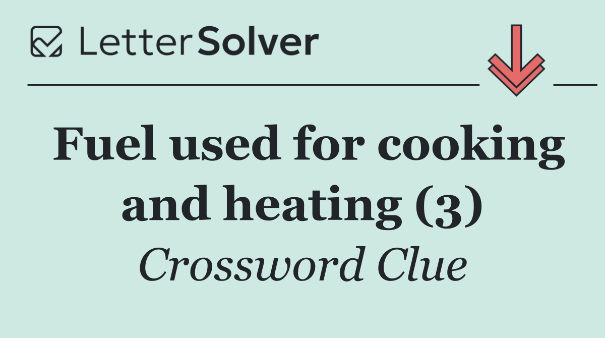 Fuel used for cooking and heating (3)