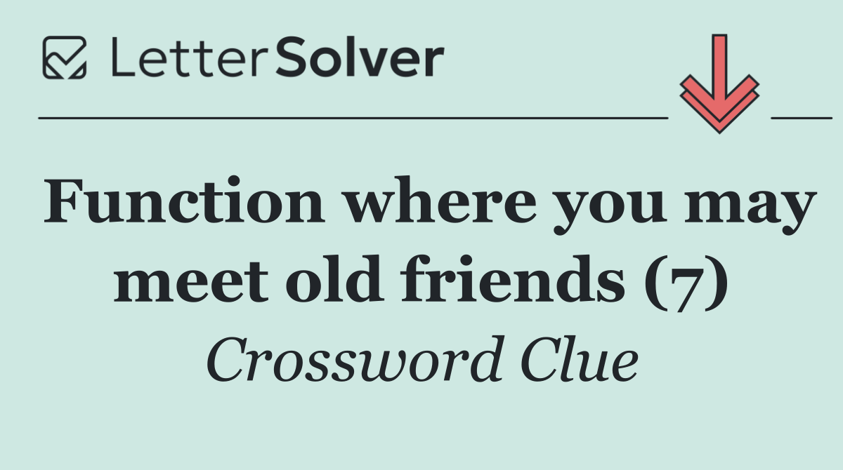 Function where you may meet old friends (7)