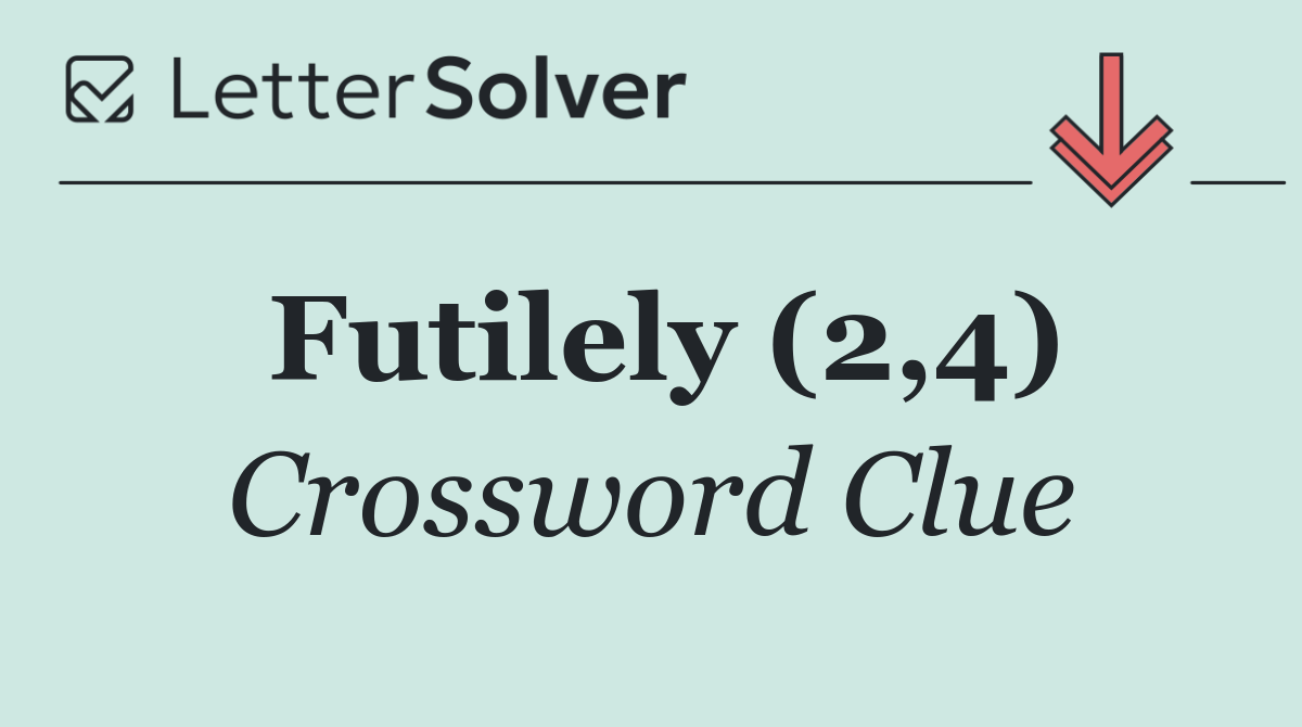Futilely (2,4)