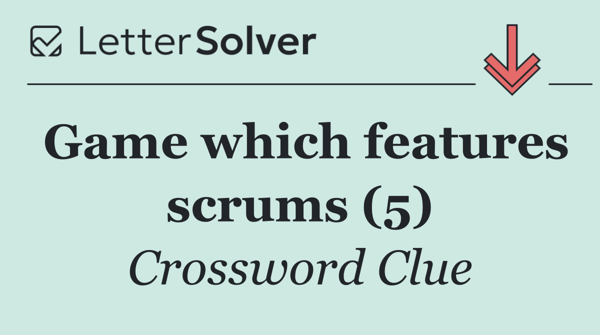 Game which features scrums (5)