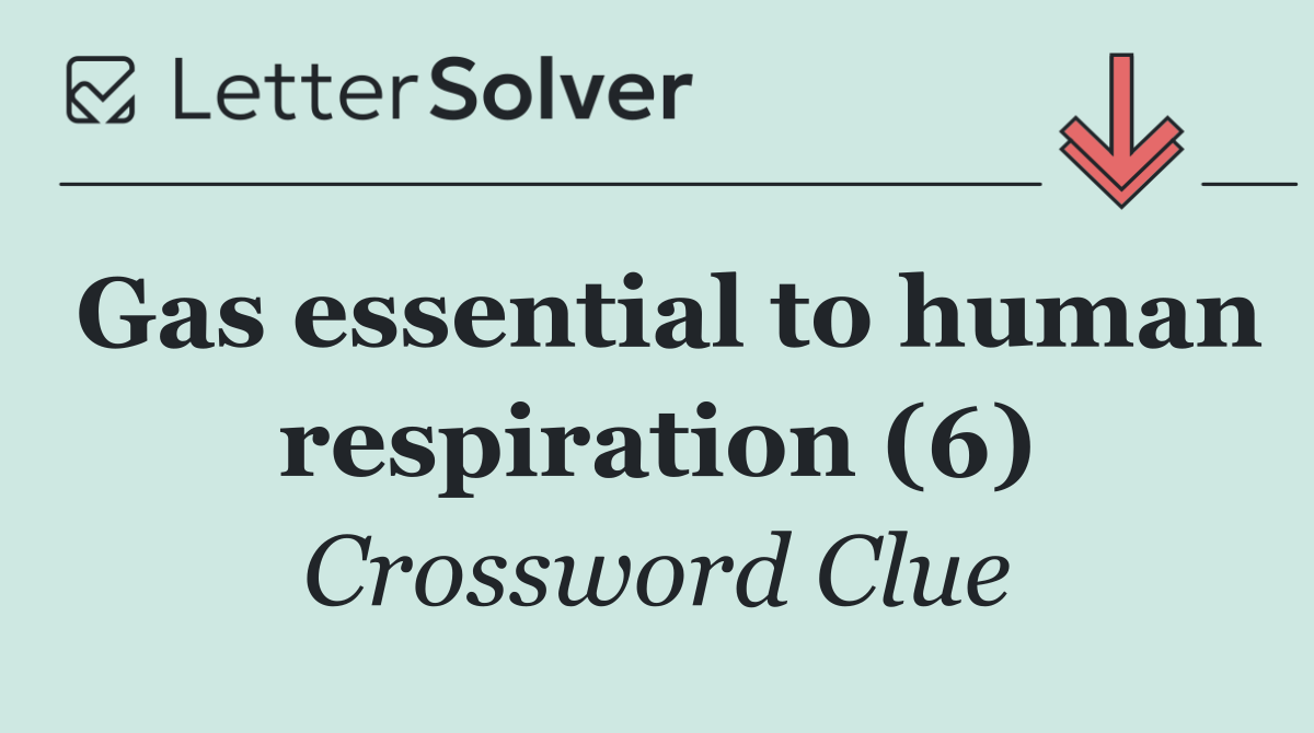 Gas essential to human respiration (6) Crossword Clue Answer