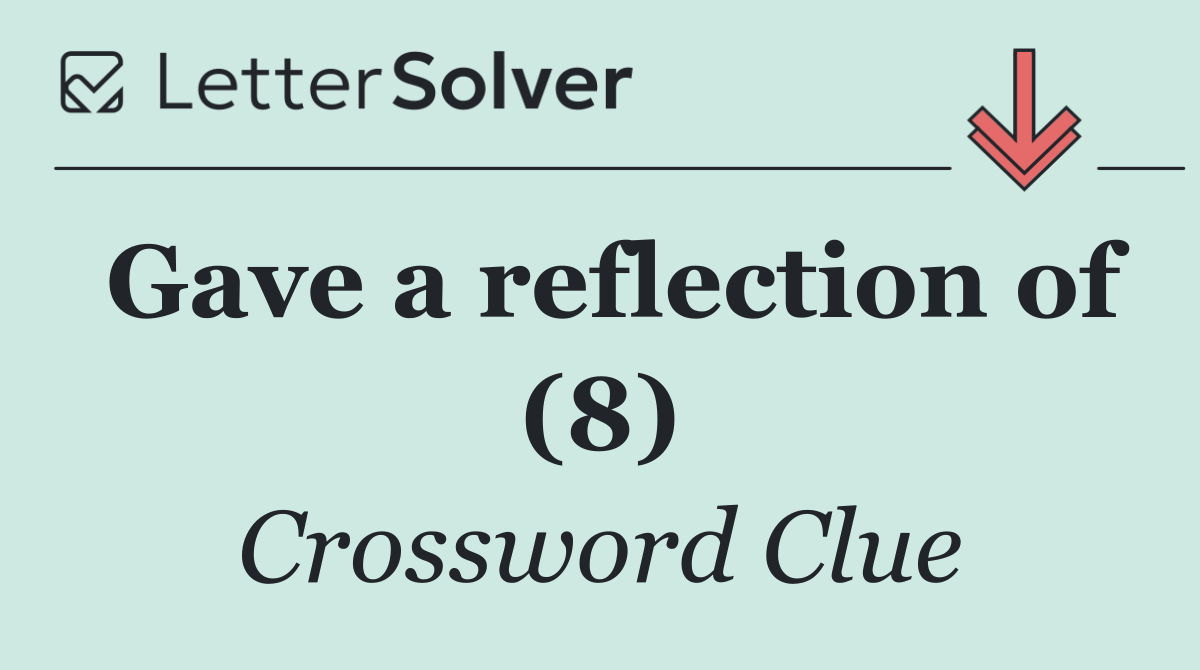 Gave a reflection of (8)