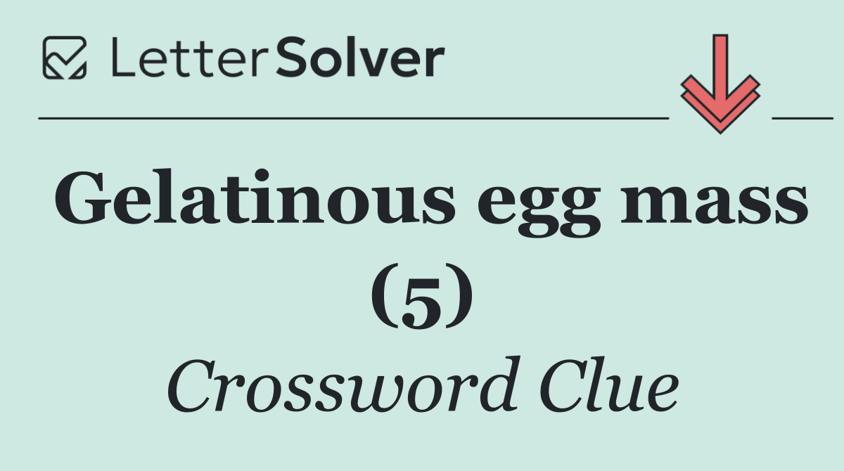 Gelatinous egg mass (5)
