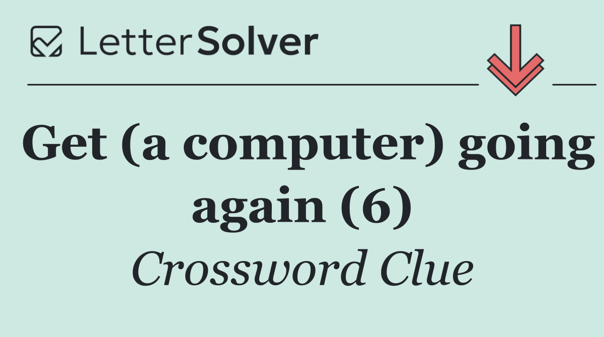 Get (a computer) going again (6)