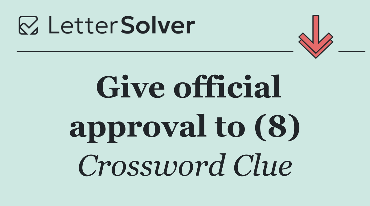 Give official approval to (8)