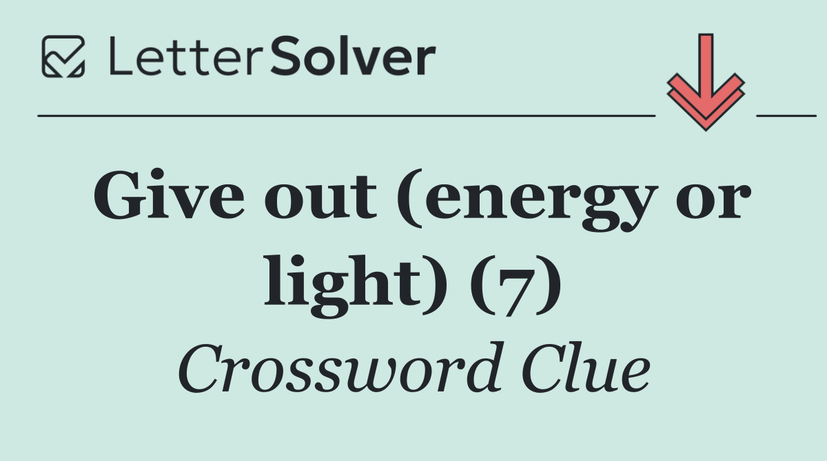 Give out (energy or light) (7)