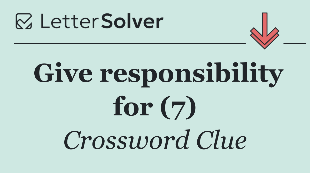 Give responsibility for (7)