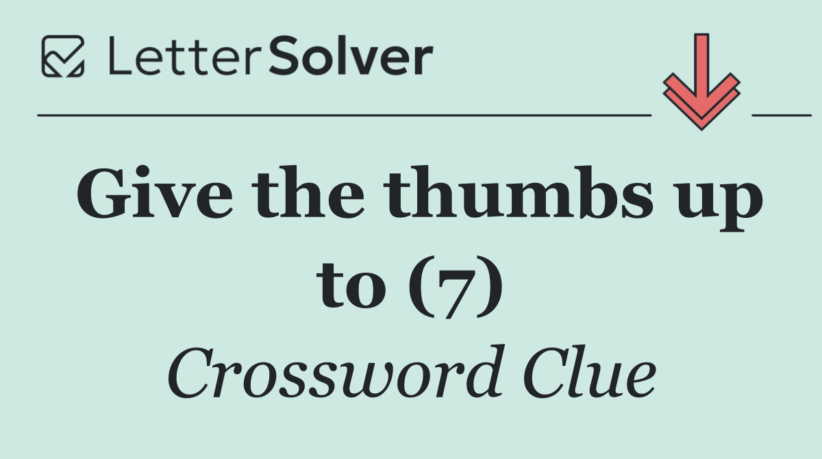 Give the thumbs up to (7)