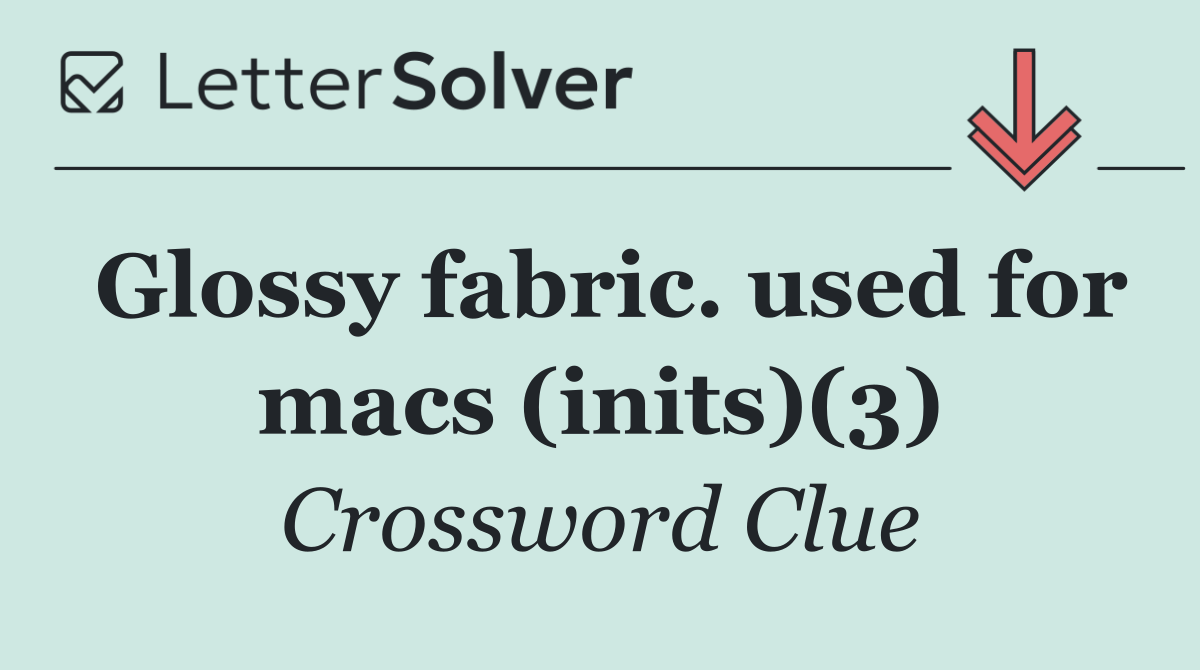 Glossy fabric. used for macs (inits)(3)